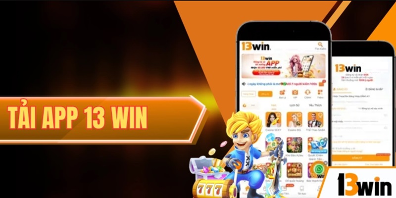 Hướng dẫn tải app 13Win dễ dàng, chơi game liền tay cực đã