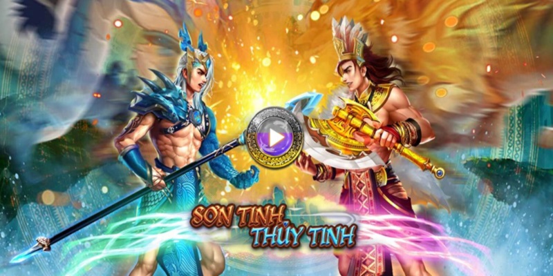 Nổ hũ Sơn Tinh Thuỷ Tinh truyền thuyết săn thưởng cực đã tay