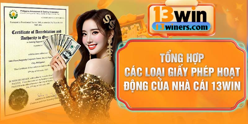 Giấy phép hoạt động 13Win bảo chứng cho sự minh bạch tuyệt đối
